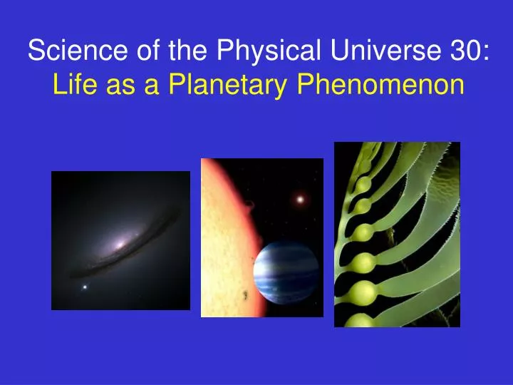 science of the physical universe 30 life as a planetary phenomenon