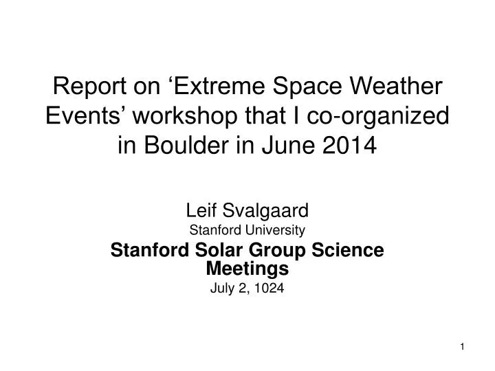 report on extreme space weather events workshop that i co organized in boulder in june 2014