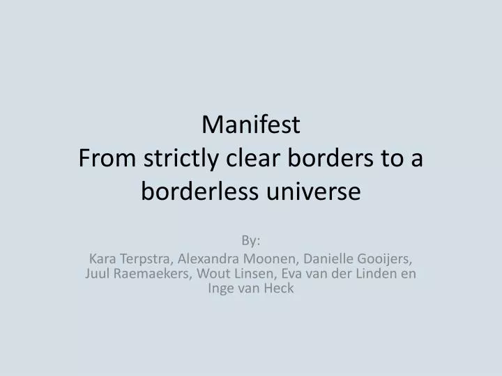 manifest from strictly clear borders to a borderless universe