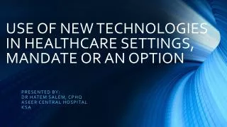 USE OF NEW TECHNOLOGIES IN HEALTHCARE SETTINGS, MANDATE OR AN OPTION