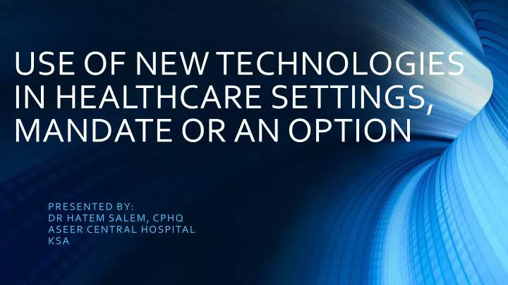 use of new technologies in healthcare settings mandate or an option