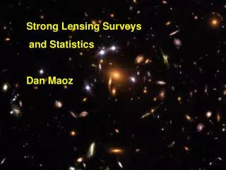 Strong Lensing Surveys and Statistics Dan Maoz