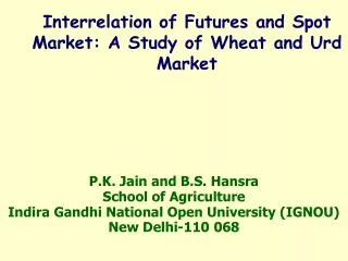P.K. Jain and B.S. Hansra School of Agriculture Indira Gandhi National Open University (IGNOU)