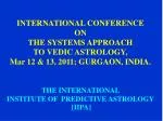 INTERNATIONAL CONFERENCE ON THE SYSTEMS APPROACH TO VEDIC ASTROLOGY, - slide 1