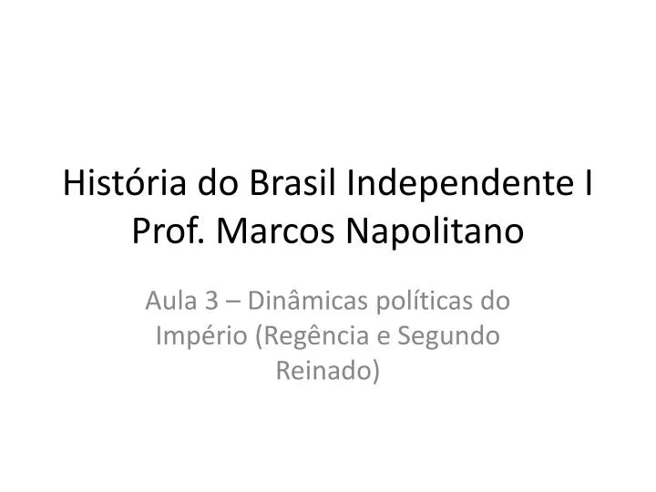hist ria do brasil independente i prof marcos napolitano