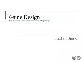 Game Design cs.chalmers.se/idc/ituniv/kurser/09/speldesign/