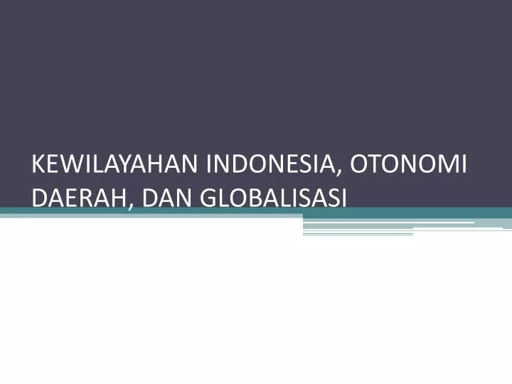 kewilayahan indonesia otonomi daerah dan globalisasi