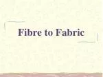 Fibre to Fabric - slide 1