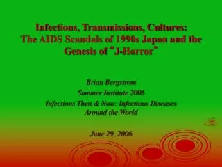Brian Bergstrom Summer Institute 2006 Infections Then &amp; Now: Infectious Diseases Around the World