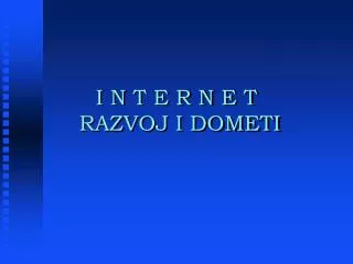 i n t e r n e t razvoj i dometi