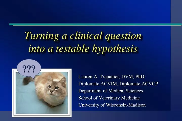 turning a clinical question into a testable hypothesis