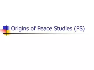 Origins of Peace Studies (PS)