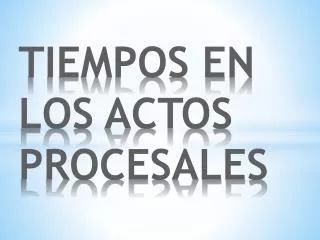 tiempos en los actos procesales