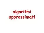 algoritmi approssimati - slide 1