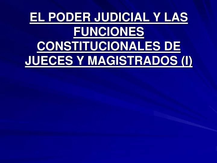 el poder judicial y las funciones constitucionales de jueces y magistrados i