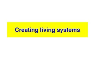 Creating living systems