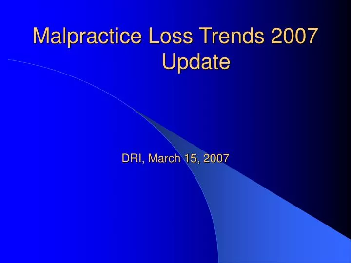 malpractice loss trends 2007 update dri march 15 2007