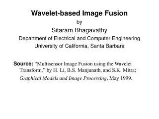 Wavelet-based Image Fusion by Sitaram Bhagavathy Department of Electrical and Computer Engineering