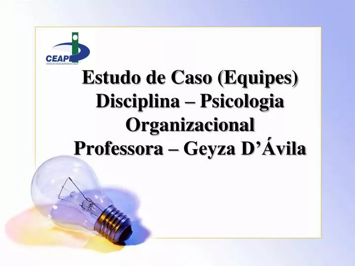 estudo de caso equipes disciplina psicologia organizacional professora geyza d vila