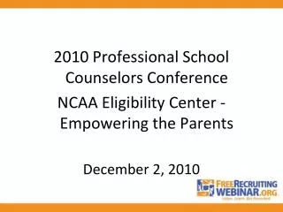 2010 Professional School Counselors Conference NCAA Eligibility Center - Empowering the Parents