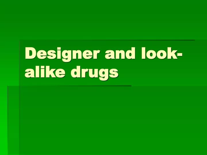 designer and look alike drugs