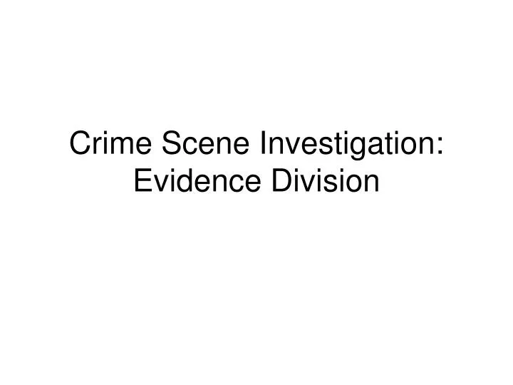 crime scene investigation evidence division