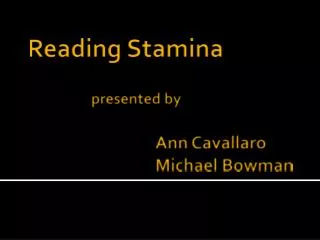 Reading Stamina presented by 				Ann Cavallaro 				Michael Bowman