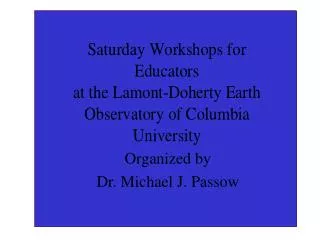 Organized by Dr. Michael J. Passow