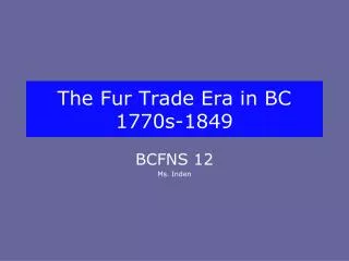 The Fur Trade Era in BC 1770s-1849