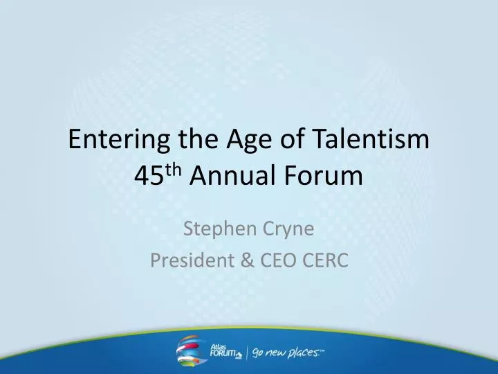 entering the age of talentism 45 th annual forum