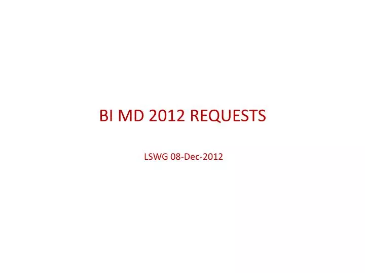 bi md 2012 requests lswg 08 dec 2012