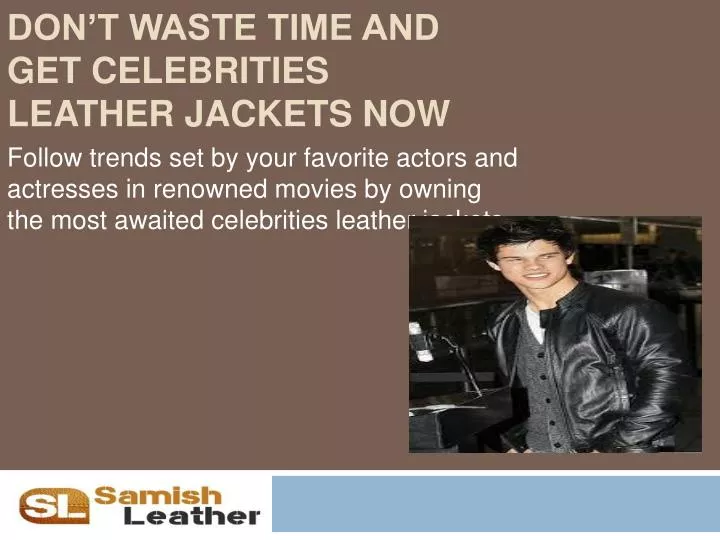 don t waste time and get celebrities leather jackets now