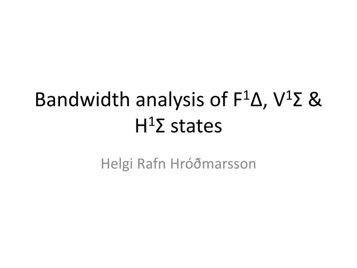 bandwidth analysis of f 1 v 1 h 1 states