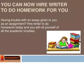 You can now hire writer to do homework for you