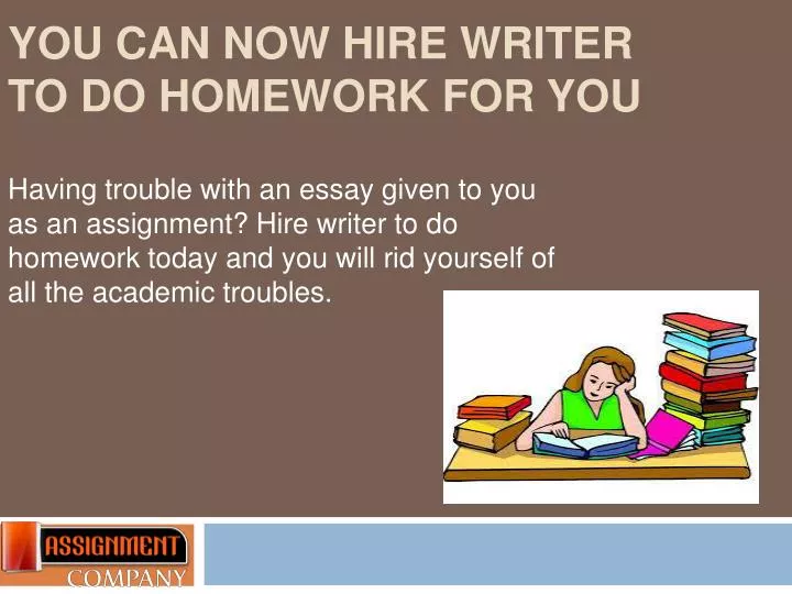 you can now hire writer to do homework for you
