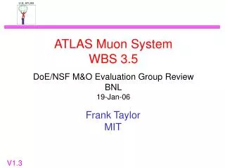 ATLAS Muon System WBS 3.5 DoE/NSF M&amp;O Evaluation Group Review BNL 19-Jan-06