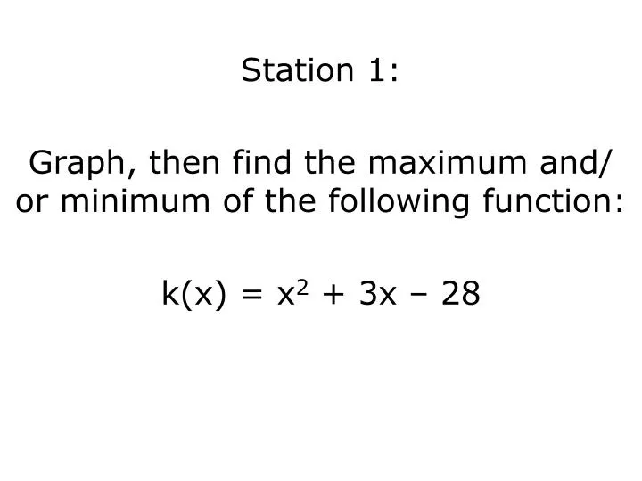 station 1 graph then find the maximum and or minimum of the following function k x x 2 3 x 28