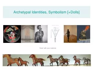 Archetypal Identities, Symbolism [+Dolls]