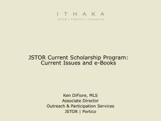 JSTOR Current Scholarship Program: Current Issues and e-Books