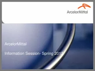 ArcelorMittal Information Session- Spring 2012