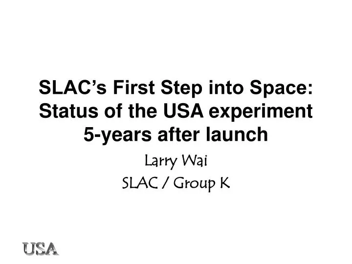 slac s first step into space status of the usa experiment 5 years after launch