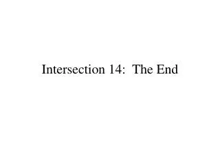 Intersection 14: The End