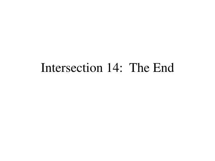 intersection 14 the end