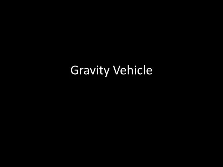 gravity vehicle