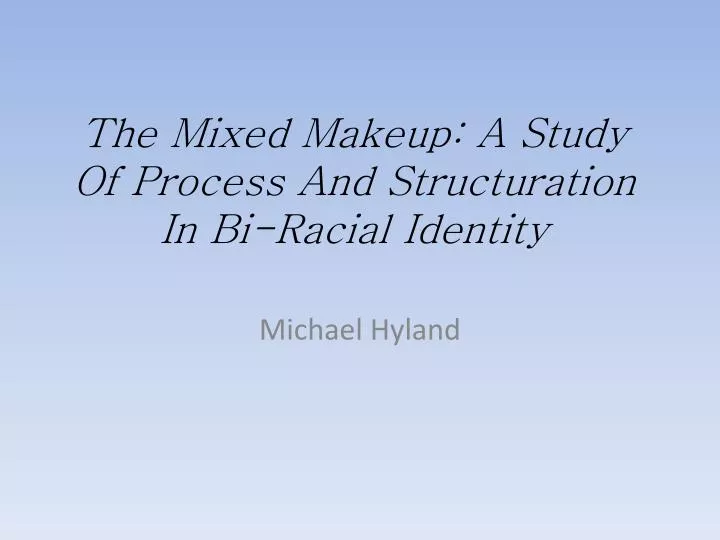 the mixed makeup a study of process and structuration in bi racial identity
