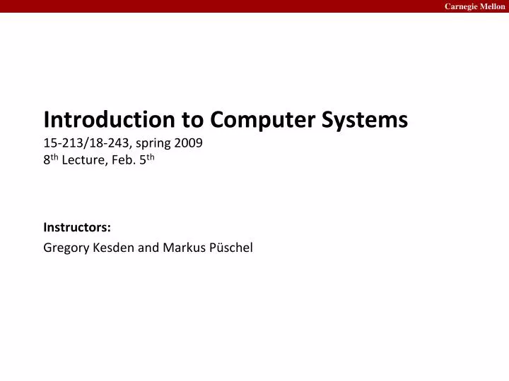 introduction to computer systems 15 213 18 243 spring 2009 8 th lecture feb 5 th