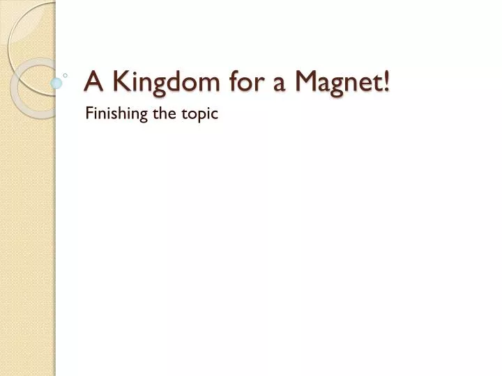 a kingdom for a magnet