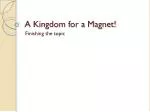A Kingdom for a Magnet!