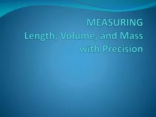 MEASURING Length, Volume, and Mass with Precision