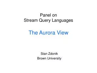 Panel on Stream Query Languages The Aurora View